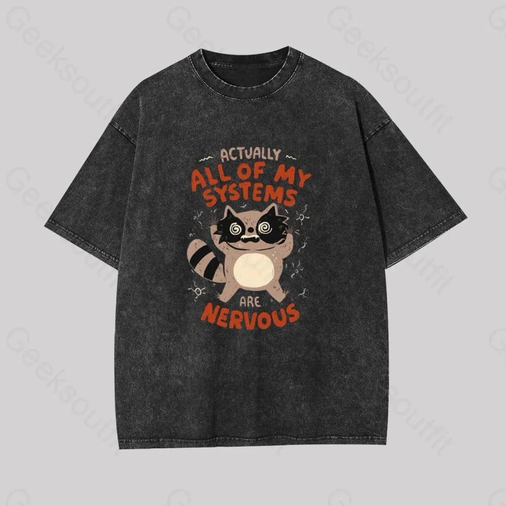Actually All Of My Systems Are Nervous Washed T-shirt