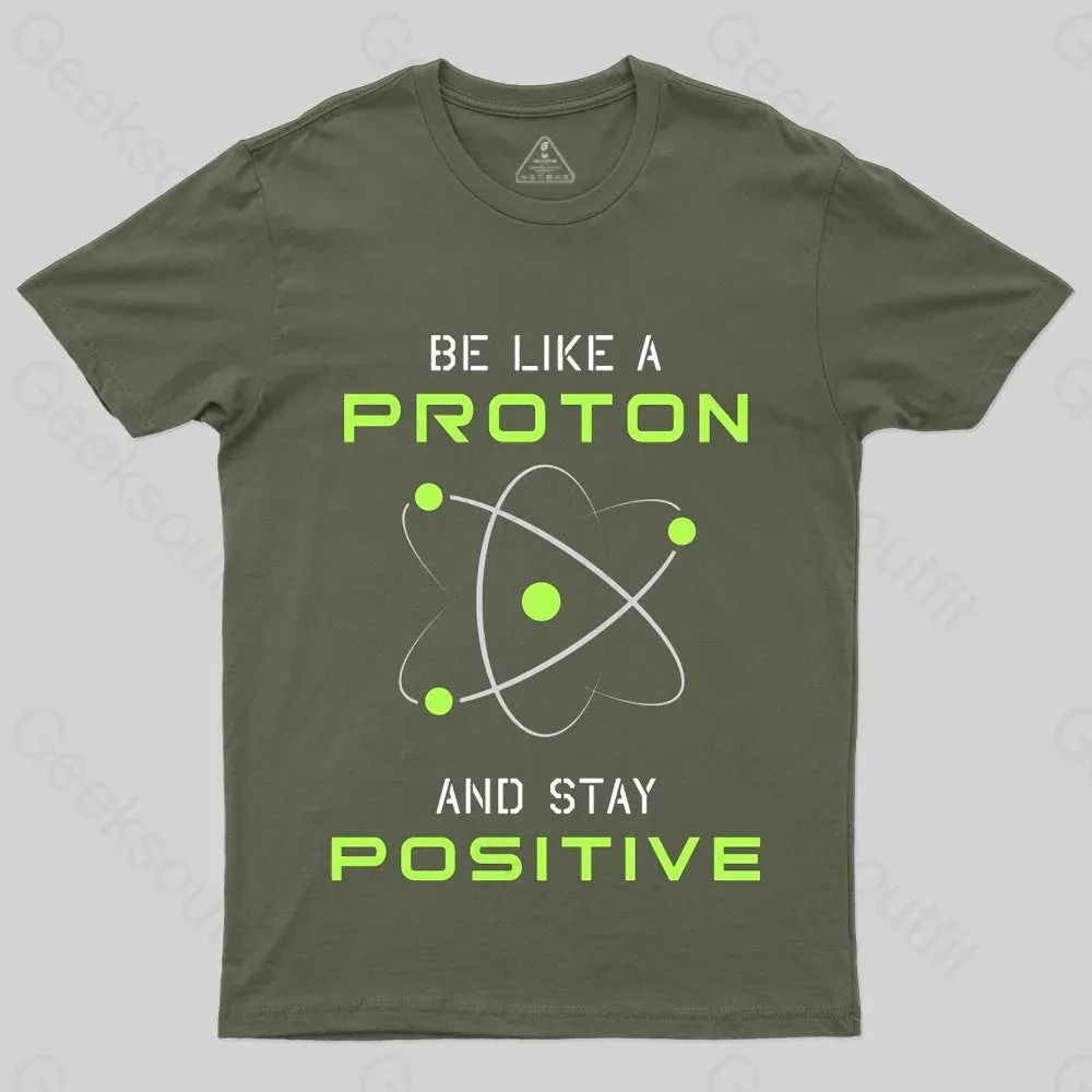 Be a Proton, Stay Positive - Funny Science Geek T-Shirt