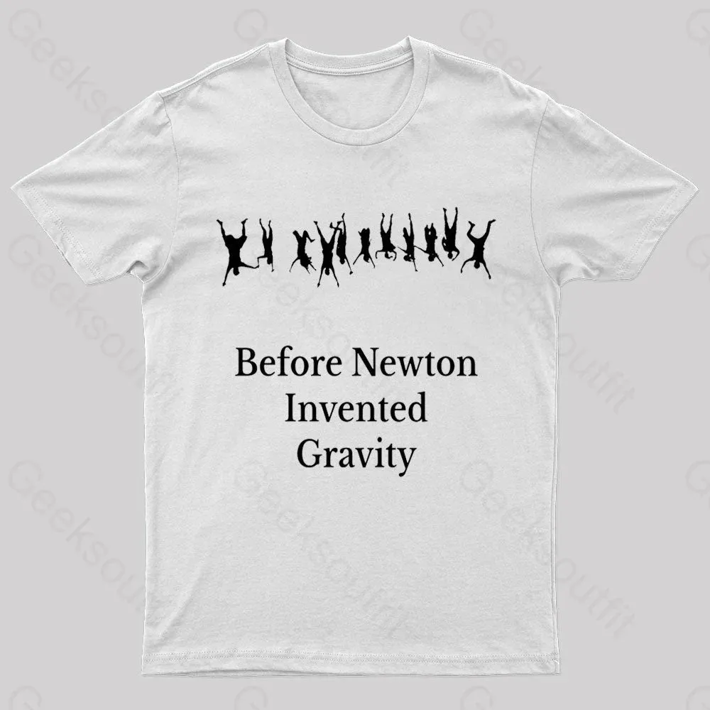 Before Newton Invented Gravity Geek T-Shirt