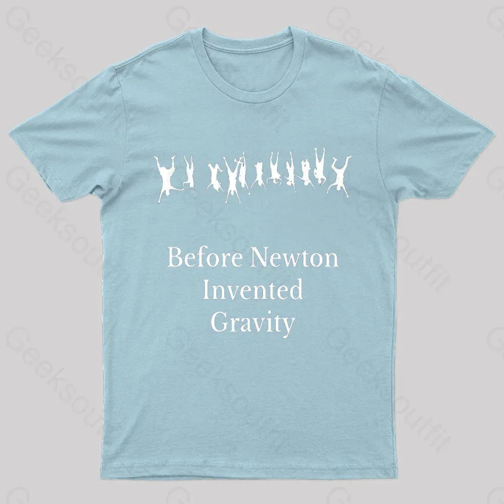 Before Newton Invented Gravity Geek T-Shirt