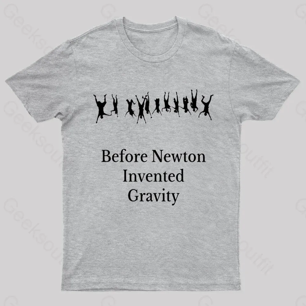Before Newton Invented Gravity Geek T-Shirt